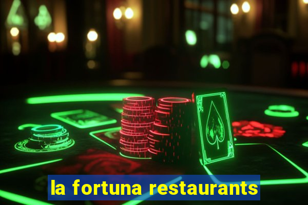 la fortuna restaurants