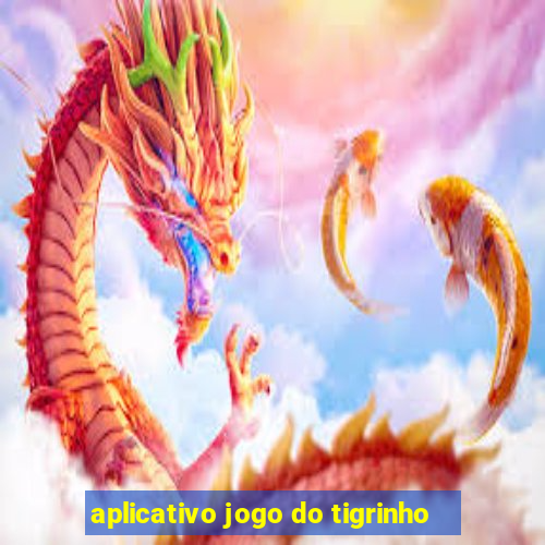 aplicativo jogo do tigrinho