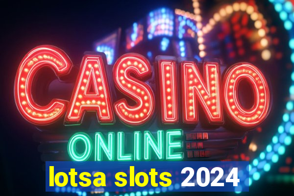 lotsa slots 2024