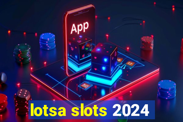 lotsa slots 2024