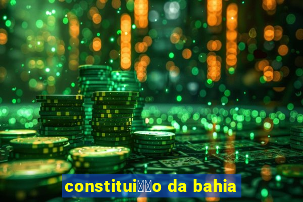 constitui莽茫o da bahia