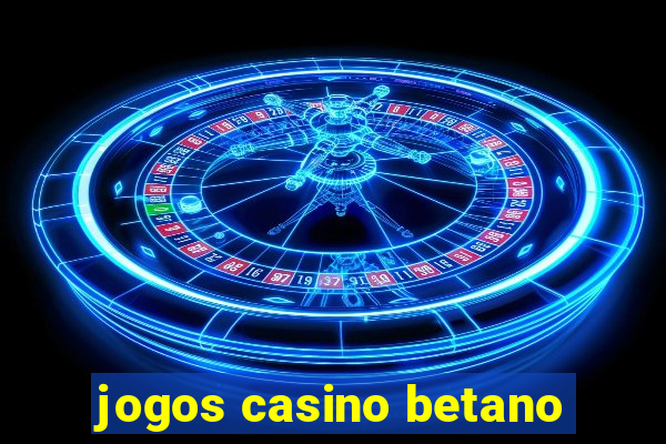 jogos casino betano