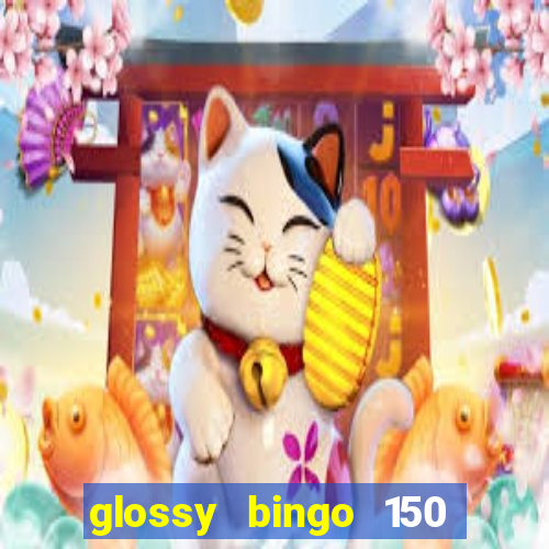 glossy bingo 150 free spins