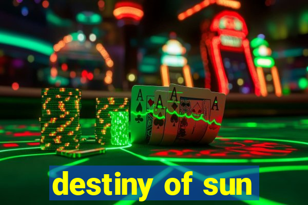 destiny of sun