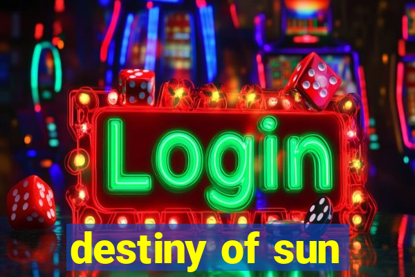 destiny of sun