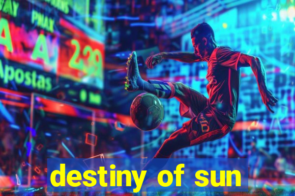 destiny of sun