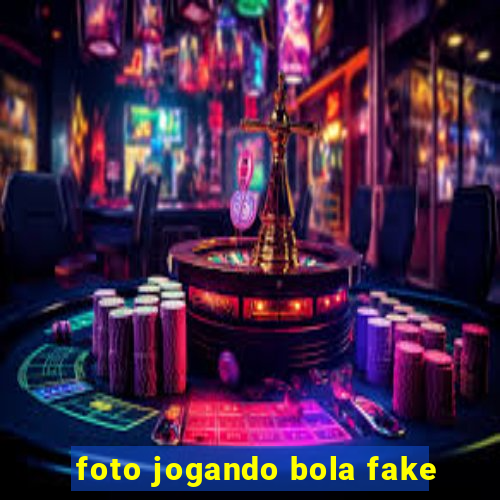 foto jogando bola fake