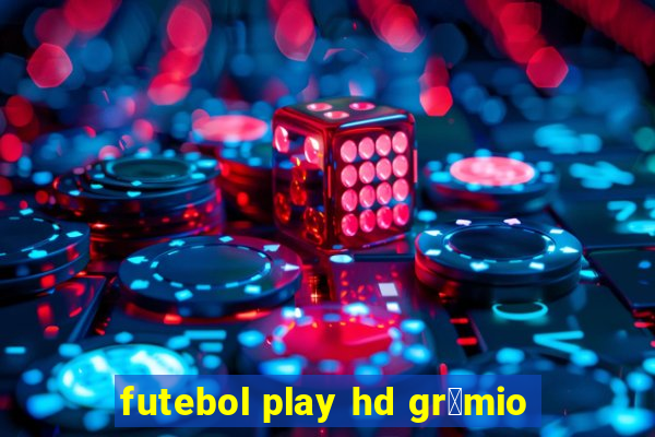 futebol play hd gr锚mio