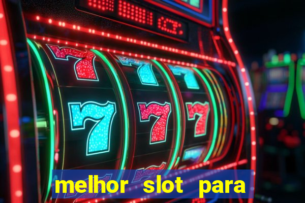 melhor slot para ganhar dinheiro