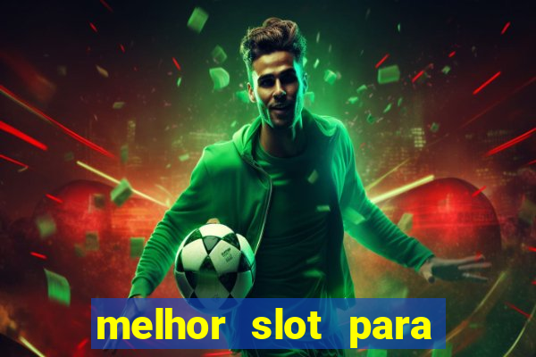 melhor slot para ganhar dinheiro