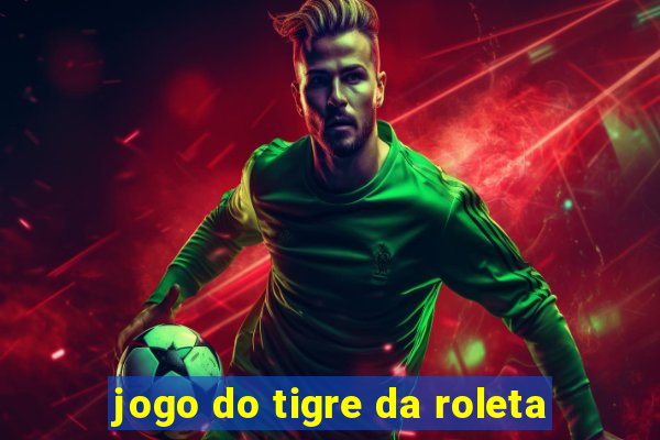 jogo do tigre da roleta