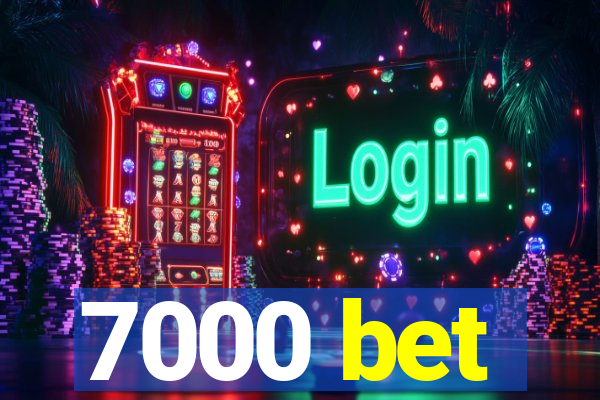 7000 bet