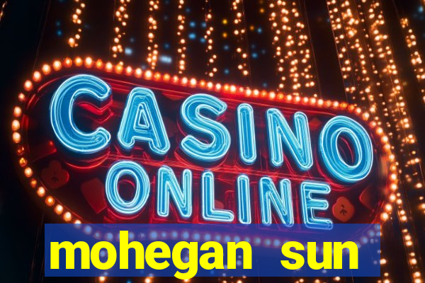 mohegan sun connecticut casino