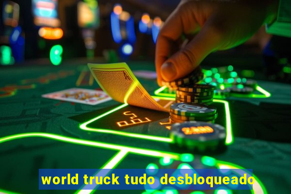 world truck tudo desbloqueado