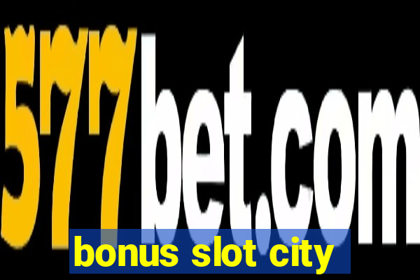 bonus slot city