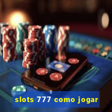 slots 777 como jogar