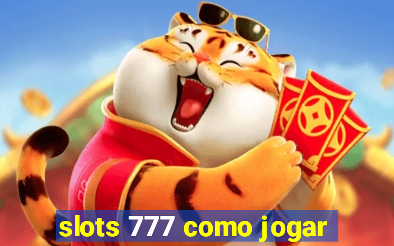 slots 777 como jogar