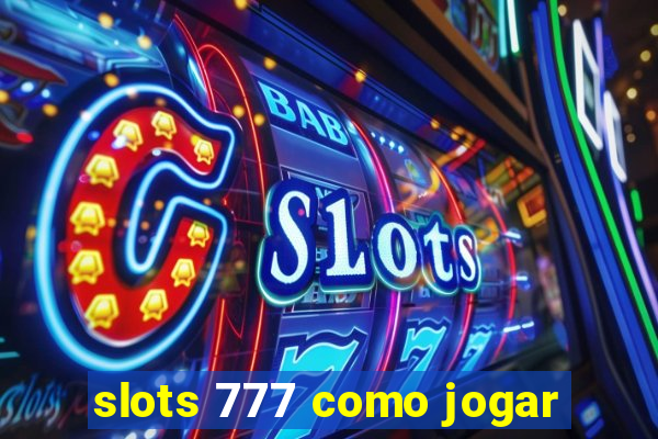 slots 777 como jogar