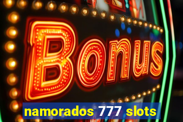 namorados 777 slots