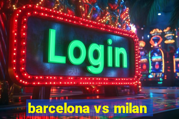 barcelona vs milan