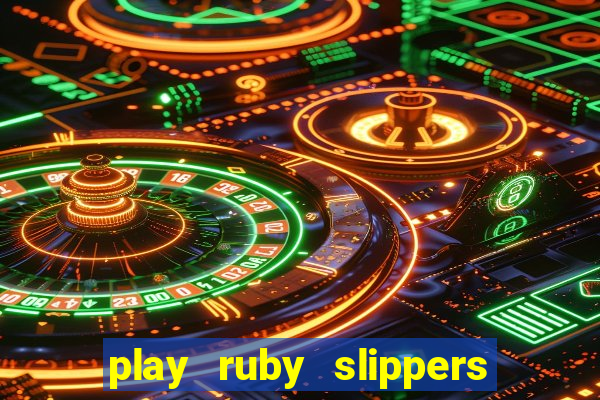 play ruby slippers slot online