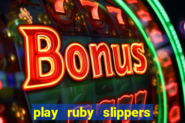 play ruby slippers slot online