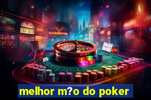 melhor m?o do poker