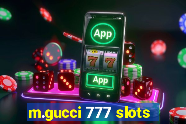 m.gucci 777 slots