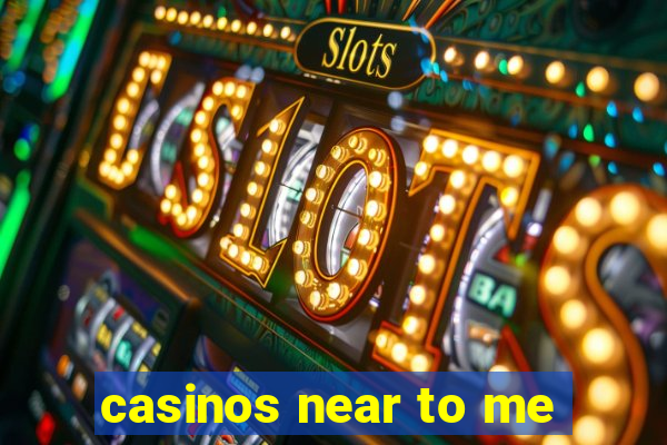 casinos near to me