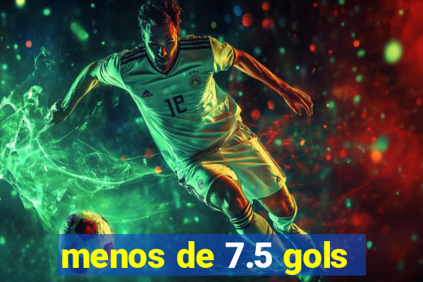 menos de 7.5 gols