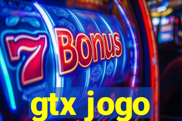 gtx jogo