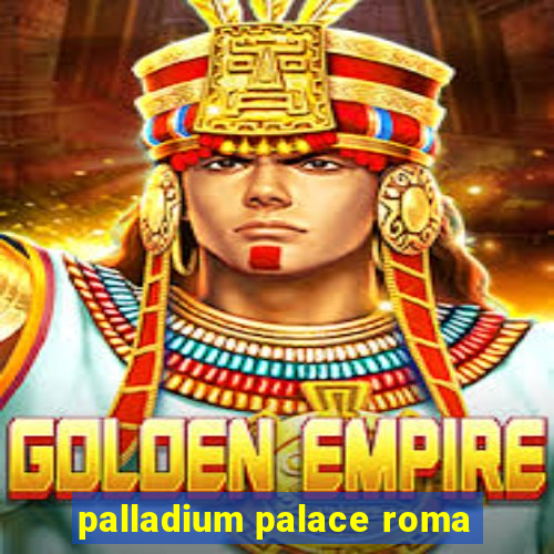 palladium palace roma