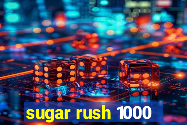 sugar rush 1000