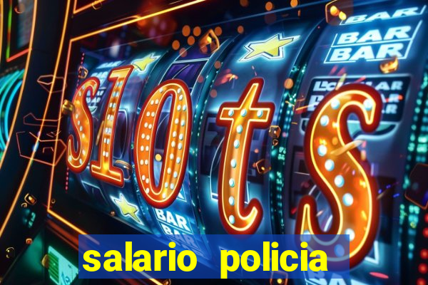 salario policia civil da bahia