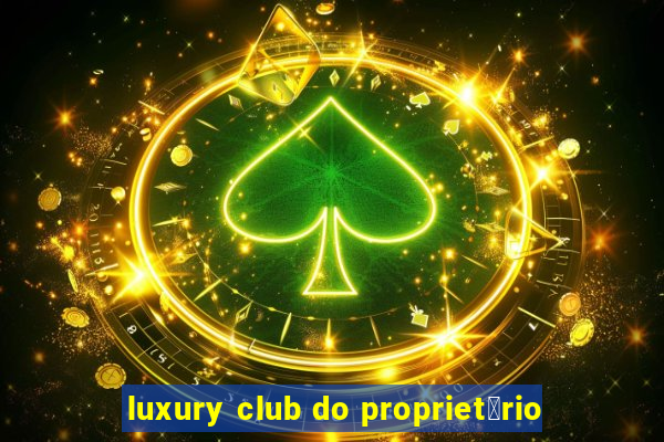 luxury club do propriet谩rio