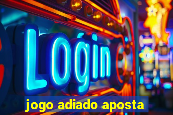 jogo adiado aposta