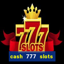 cash 777 slots paga mesmo