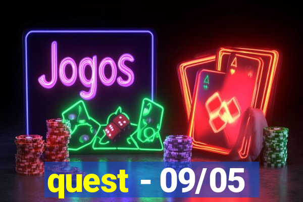 quest - 09/05