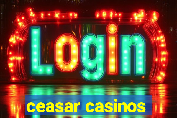 ceasar casinos