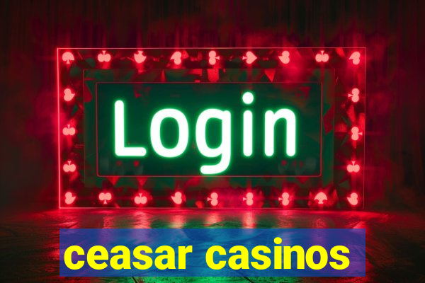 ceasar casinos