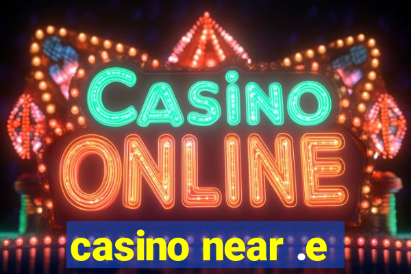 casino near .e