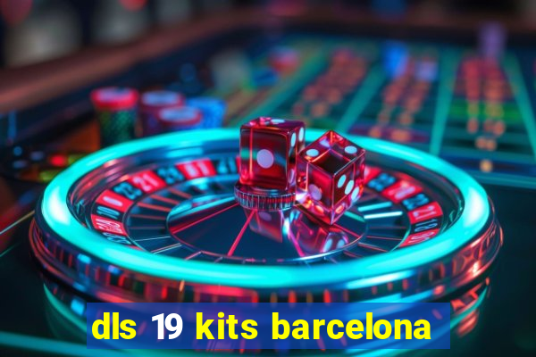 dls 19 kits barcelona