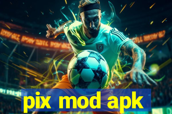 pix mod apk