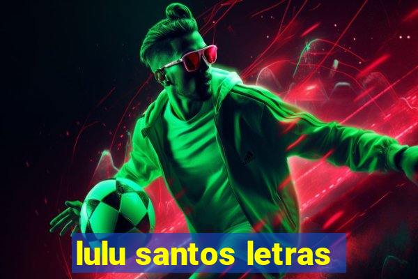 lulu santos letras