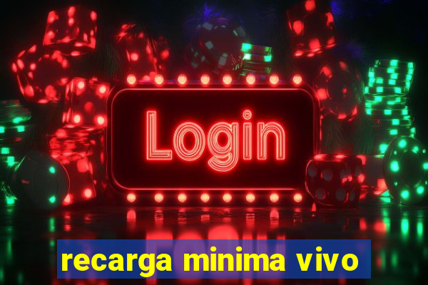 recarga minima vivo