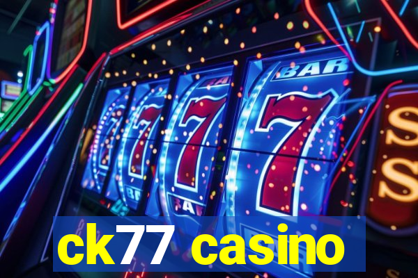 ck77 casino