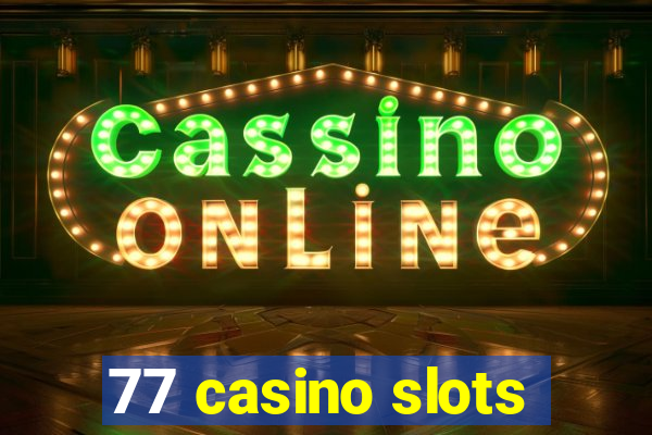 77 casino slots