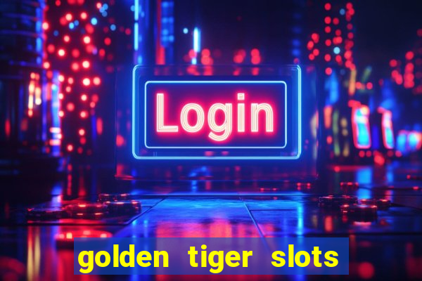 golden tiger slots slot game