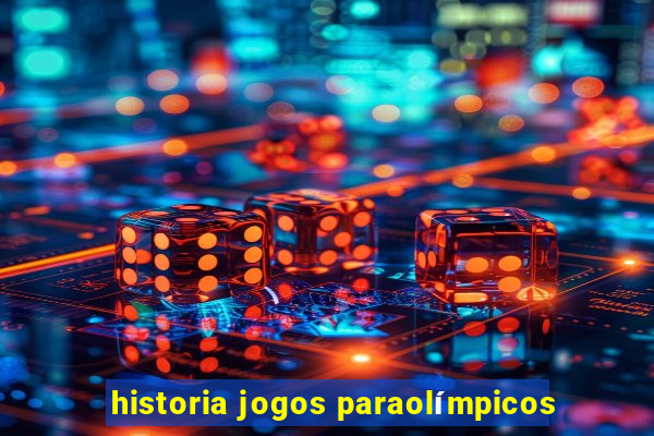 historia jogos paraolímpicos