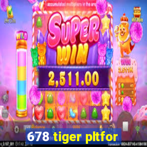 678 tiger pltfor